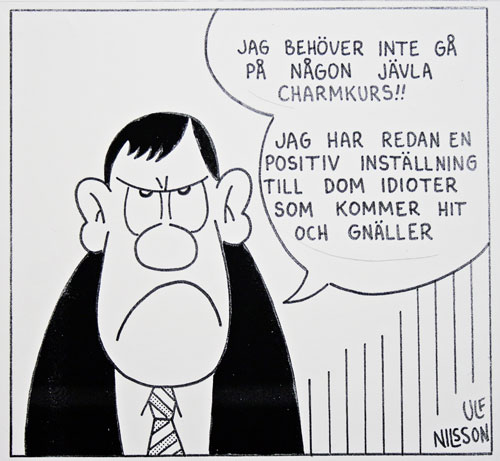 Jag behöver ingen djävla charmkurs... Jag har redan en positiv inställning till alla som kommer och gnäller